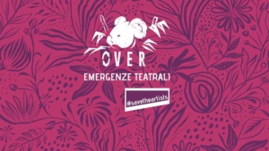 Emergenze Teatrali 2020 “Over”: selezionati i finalisti del bando