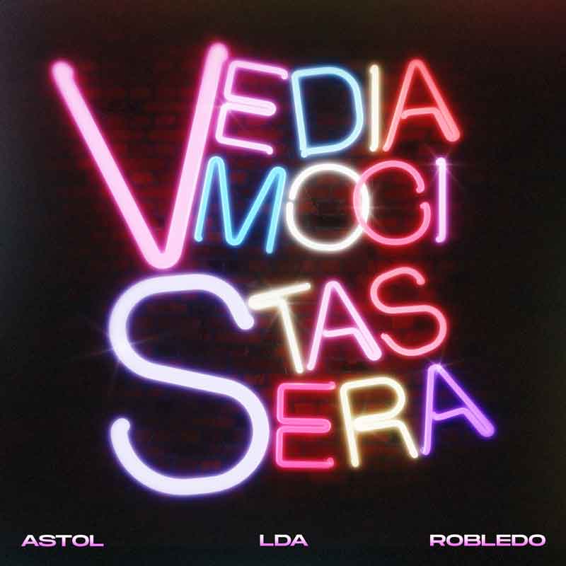 “Vediamoci Stasera" Astol con Lda e Robledo.